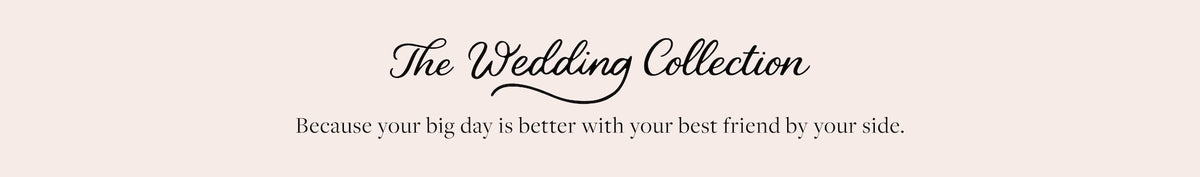 Wedding Collection at The Foggy Dog. Because our big day is better with your best friend by your side.